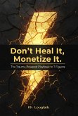 Don't Heal It, Monetize It: The Trauma-Powered Playbook to 7 Figures (eBook, ePUB)