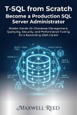 T-SQL from Scratch: Become a Production SQL Server Administrator (eBook, ePUB)