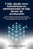 T-SQL desde cero: Conviértase en administrador de SQL Server de producción (eBook, ePUB)