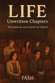 LIFE : Unwritten Chapters (eBook, ePUB) LIFE : Unwritten Chapters (eBook, ePUB)