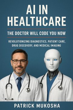 Cover AI in Healthcare: The Doctor Will Code You Now (GoodMan, #1) (eBook, ePUB)