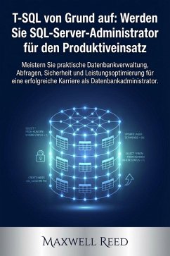T-SQL von Grund auf: Werden Sie SQL-Server-Administrator für den Produktiveinsatz (eBook, ePUB) - Reed, Maxwell