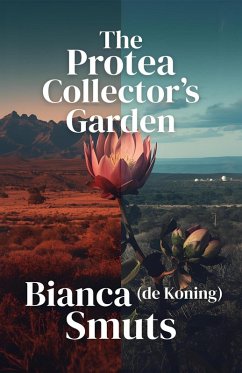 The Protea Collector's Garden (eBook, ePUB) - Smuts, Bianca de Koning The Protea Collector's Garden (eBook, ePUB) - Smuts, Bianca de Koning