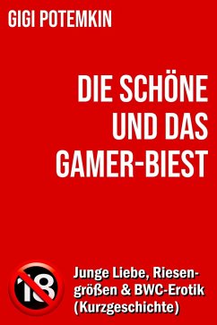 Die Schöne und das Gamer-Biest: Junge Liebe, Riesengrößen und BWC-Erotik (Kurzgeschichte) (eBook, ePUB) - Potemkin, Gigi Die Schöne und das Gamer-Biest: Junge Liebe, Riesengrößen und BWC-Erotik (Kurzgeschichte) (eBook, ePUB) - Potemkin, Gigi