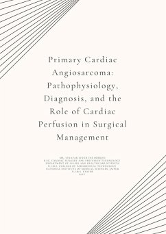 Cover Primary Cardiac Angiosarcoma: Pathophysiology, Diagnosis, and the Role of Cardiac Perfusion in Surgical Management (eBook, ePUB)