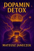 Dopamin Detox - Wie du dein Gehirn, deine Konzentration und Motivation im Zeitalter von Handys, Social Media und Dauerreizen zurückeroberst (Dopamine Detox: How to Reclaim Your Brain, Focus and Motivation in a World of Phones, Social Media a, #1) (eBook, ePUB) Dopamin Detox - Wie du dein Gehirn, deine Konzentration und Motivation im Zeitalter von Handys, Social Media und Dauerreizen zurückeroberst (Dopamine Detox: How to Reclaim Your Brain, Focus and Motivation in a World of Phones, Social Media a, #1) (eBook, ePUB)