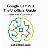 Google Gemini 3 The Unofficial Guide Master AI from Zero to Hero (eBook, ePUB)
