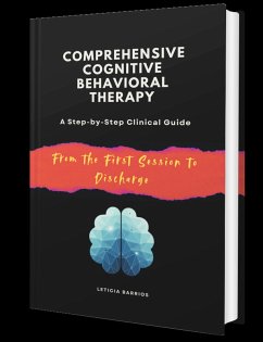 Comprehensive Cognitive Behavioral Therapy. A Step-by-Step Clinical Guide: From the First Session to Discharge (eBook, ePUB) - B, Lety