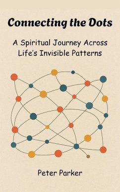 Cover Connecting the Dots - A Spiritual Journey Across Life's Invisible Patterns (eBook, ePUB)