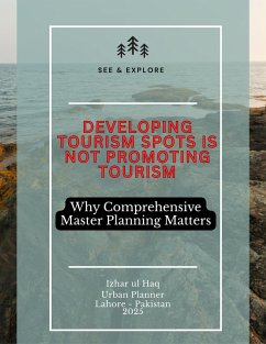 Developing Tourism Spots is Not Promoting Tourism (eBook, ePUB) - Haq, Izhar Ul Developing Tourism Spots is Not Promoting Tourism (eBook, ePUB) - Haq, Izhar Ul