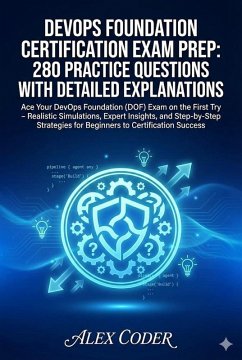 DevOps Foundation Certification Exam Prep: 280 Practice Questions with Detailed Explanations (eBook, ePUB) - Coder, Alex