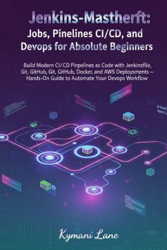 Cover Jenkins-Meisterschaft: Jobs, Pipelines, CI/CD und DevOps für absolute Anfänger (eBook, ePUB)