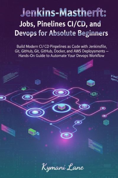 Jenkins-Meisterschaft: Jobs, Pipelines, CI/CD und DevOps für absolute Anfänger (eBook, ePUB)