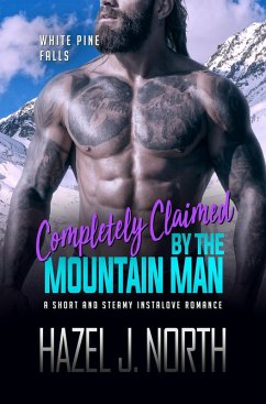 Completely Claimed by the Mountain Man (White Pine Falls, #3) (eBook, ePUB) - North, Hazel J.