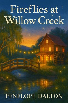 Fireflies At Willow Creek (The Maplewood Falls Series, #6) (eBook, ePUB) - Dalton, Penelope Fireflies At Willow Creek (The Maplewood Falls Series, #6) (eBook, ePUB) - Dalton, Penelope