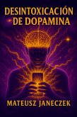 Desintoxicación de dopamina - Cómo recuperar tu cerebro, tu enfoque y tu motivación en un mundo de móvil, redes sociales y estimulación infinita (Dopamine Detox: How to Reclaim Your Brain, Focus and Motivation in a World of Phones, Social Media a, #1) (eBook, ePUB) Desintoxicación de dopamina - Cómo recuperar tu cerebro, tu enfoque y tu motivación en un mundo de móvil, redes sociales y estimulación infinita (Dopamine Detox: How to Reclaim Your Brain, Focus and Motivation in a World of Phones, Social Media a, #1) (eBook, ePUB)