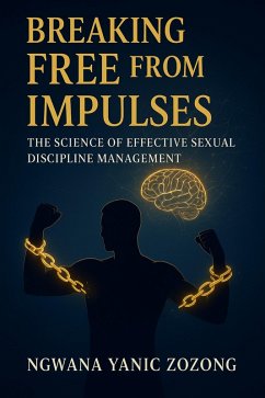 Cover Breaking Free From Impulses: The Science Of Effective Sexual Discipline Management (1) (eBook, ePUB)