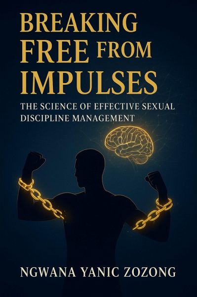 Breaking Free From Impulses: The Science Of Effective Sexual Discipline Management (1) (eBook, ePUB)