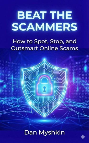 Beat the Scammers - How to Spot, Stop, and Outsmart Online Scams (eBook, ePUB)