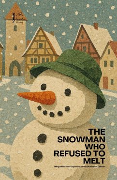 The Snowman Who Refused to Melt: Bilingual German-English Christmas Stories for Children (eBook, ePUB) - Bilingual, Pomme