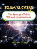 Exam Success: The Synergy of Mind, Will, and Consciousness (eBook, ePUB)