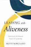 Leading with Aliveness: Opening to the Deepest Powers of Leadership (eBook, ePUB)