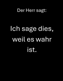 Cover Der Herr sagt: Ich sage dies, weil es wahr ist. (eBook, ePUB)