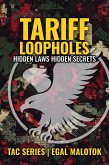 Tariff Loopholes: Hidden Laws - Hidden Secrets (TAC SERIES, #3) (eBook, ePUB) Tariff Loopholes: Hidden Laws - Hidden Secrets (TAC SERIES, #3) (eBook, ePUB)