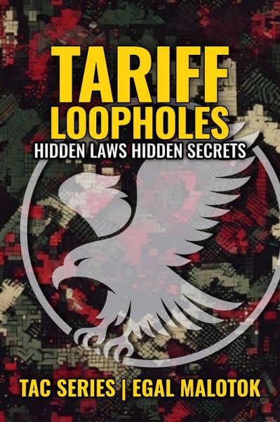 Tariff Loopholes: Hidden Laws - Hidden Secrets (TAC SERIES, #3) (eBook, ePUB)