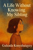 A Life Without Knowing My Sibling (eBook, ePUB)
