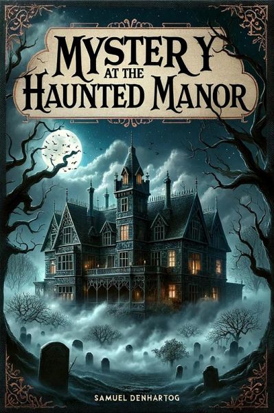 Mystery at the Haunted Manor (Forge Your Own Path) (eBook, ePUB) Mystery at the Haunted Manor (Forge Your Own Path) (eBook, ePUB)