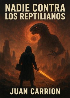 NADIE CONTRA LOS REPTILIANOS (TRILOGÍA DE NADIE, #4) (eBook, ePUB) - Carrion, Juan NADIE CONTRA LOS REPTILIANOS (TRILOGÍA DE NADIE, #4) (eBook, ePUB) - Carrion, Juan