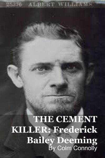 THE CEMENT KILLER: Frederick Bailey Deeming (eBook, ePUB) - Connolly, Colm THE CEMENT KILLER: Frederick Bailey Deeming (eBook, ePUB) - Connolly, Colm