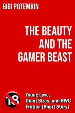 The Beauty and the Gamer Beast: Young Love, Giant Sizes, and BWC Erotica (Short Story) (eBook, ePUB) - Potemkin, Gigi