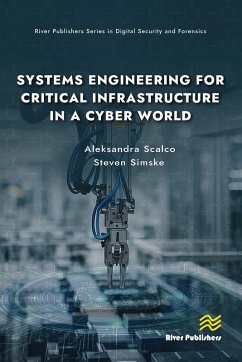 Systems Engineering for Critical Infrastructure in a Cyber World (eBook, PDF) - Scalco, Aleksandra; Simske, Steven Systems Engineering for Critical Infrastructure in a Cyber World (eBook, PDF) - Scalco, Aleksandra; Simske, Steven