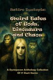 Satire Dystopia Weird Tales of Gods, Dinosaurs and Chaos (Dystopocon Anthologies, #2) (eBook, ePUB) Satire Dystopia Weird Tales of Gods, Dinosaurs and Chaos (Dystopocon Anthologies, #2) (eBook, ePUB)