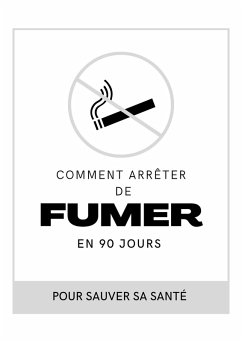 Comment arrêter de fumer en 90 jours !!! (eBook, ePUB) - Jacques, Kensly