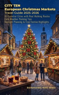 Cover CITY TEN European Christmas Markets Travel Guide 2025-2026 10 Essential Cities with Real Walking Routes, Cold-Weather Packing Tips, Daylight Planning & Free Festive Highlights (eBook, ePUB)