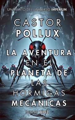Cover Castor Pollux: La Aventura en el Planeta de las Hormigas Mecánicas (Imperium Saga: Castor Pollux, #4) (eBook, ePUB)