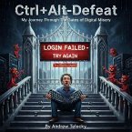 Ctrl+Alt-Defeat: My Journey Through the Gates of Digital Misery (eBook, ePUB)