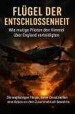 Flügel der Entschlossenheit: Wie mutige Piloten den Himmel über England verteidigten (eBook, ePUB)