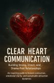 Clear-Heart Communication: Building Strong, Direct, and Drama-Free Relationships (eBook, ePUB)