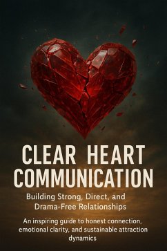 Clear-Heart Communication: Building Strong, Direct, and Drama-Free Relationships (eBook, ePUB) - Clarke, Naomi