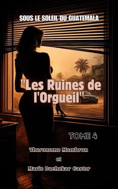 Cover Sous le Soleil du Guatemala - Tome 4 : Les Ruines de l'Orgueil (eBook, ePUB)