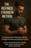The Refined Strength Method: Developing Mature Masculine Identity Through Discipline and Emotional Clarity (eBook, ePUB)