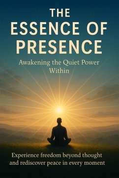 Cover The Essence of Presence Awakening the Quiet Power Within (eBook, ePUB)