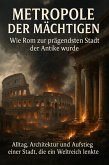 Metropole der Mächtigen: Wie Rom zur prägendsten Stadt der Antike wurde (eBook, ePUB)