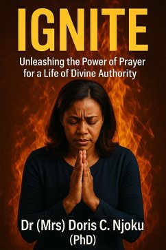Cover Ignite: Unleashing the Power of Prayer for a Life of Divine Authority (eBook, ePUB)