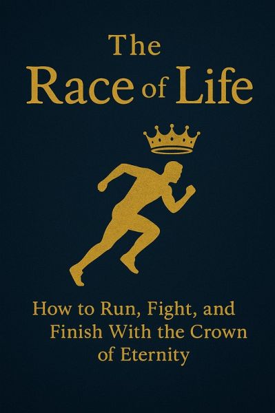The Race of Life: How to Run, Fight, and Finish With the Crown of Eternity (eBook, ePUB) - Ngoma, Joseph; Ngoma, Joseph Habimana The Race of Life: How to Run, Fight, and Finish With the Crown of Eternity (eBook, ePUB) - Ngoma, Joseph; Ngoma, Joseph Habimana