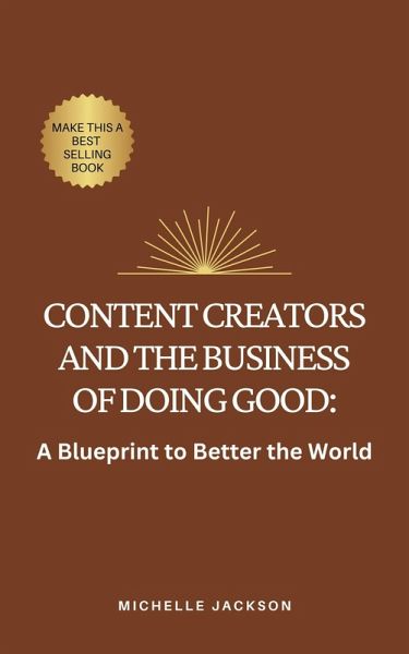 Content Creators and the Business of Doing Good: A Blueprint to Better the World (eBook, ePUB)